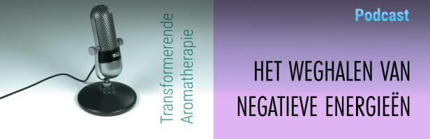 Podcast #1 Transformerende Aromatherapie: Het weghalen van negatieve energieën