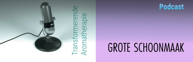 Podcast #2 Transformerende Aromatherapie: Grote Schoonmaak